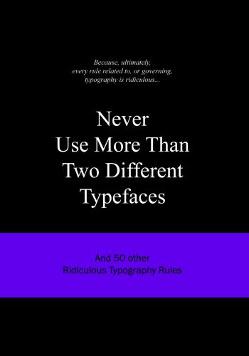книга Never Use More Than Two Different Typefaces: And 50 Інші Ridiculous Typography Rules, автор: Anneloes van Gaalen