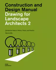 Drawing for Landscape Architects: Construction and Design Manual: Volume 2: Perspective Drawing в History, Theory, and Practice Sabrina Wilk