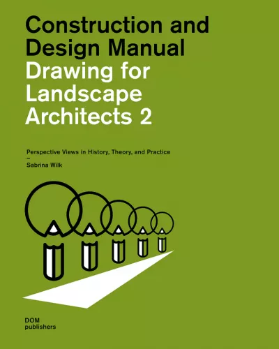 книга Drawing for Landscape Architects: Construction and Design Manual: Volume 2: Perspective Drawing в History, Theory, and Practice, автор: Sabrina Wilk