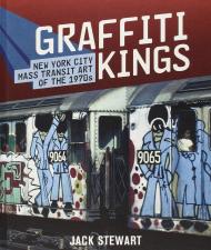 Graffiti Kings: New York Transit Art of the 1970s Jack Stewart