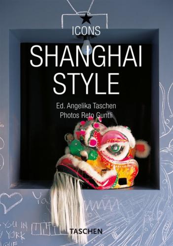 обложка книги Shanghai Style книга Shanghai Style, автор: Angelika Taschen (Editor), Reto Guntli (Photographer)
