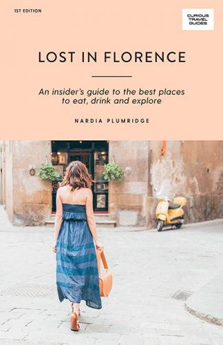 книга Lost in Florence: An Insider's Guide to Best Places to Eat, Drink and Explore, автор: Nardia Plumridge