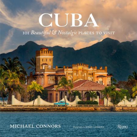 книга Cuba: 101 Beautiful and Nostalgic Places to Visit, автор: Written by Michael Connors, Photographed by Jorge A. Laserna