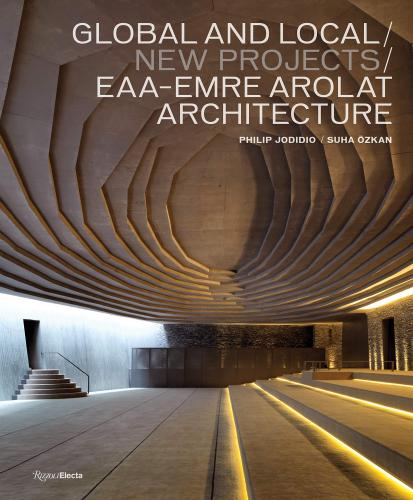 книга Global and Local: New Projects: EAA-Emre Arolat Architecture, автор: Philip Jodidio and Suha Ozkan