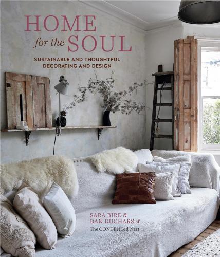 книга Home for the Soul: Sustainable and Thoughtful Decorating and Design, автор: Sara Bird,  Dan Duchars