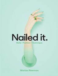 Nailed It: Nails Fashion Technique, автор: Marian Newman