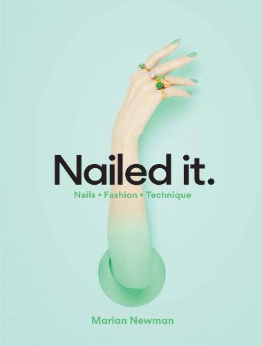 обложка книги Nailed It: Nails Fashion Technique книга Nailed It: Nails Fashion Technique, автор: Marian Newman