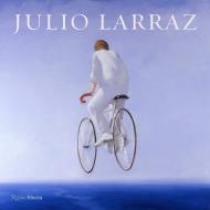 Julio Larraz: The Kingdom We Carry Inside Author David Ebony, Introduction by Ariel Larraz