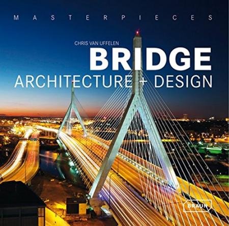 книга Masterpieces: Bridge Architecture + Design, автор: Chris van Uffelen