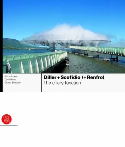 обложка книги Diller + Scofidio (+ Renfro): The Ciliary Function: Works and Projects 1979-2007 книга Diller + Scofidio (+ Renfro): The Ciliary Function: Works and Projects 1979-2007, автор: Guido Incerti, Daria Ricchi, Deane Simpson
