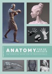 Anatomy for 3D Artists: The Essential Guide for CG Professionals, автор: Chris Legaspi, 3DTotal Publishing