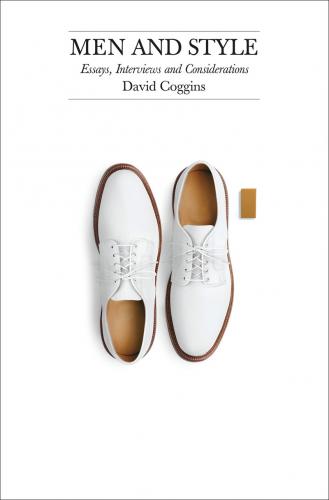 обложка книги Men and Style: Essays, Interviews and Considerations книга Men and Style: Essays, Interviews and Considerations, автор: David Coggins