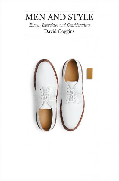 обложка книги Men and Style: Essays, Interviews and Considerations книга Men and Style: Essays, Interviews and Considerations, автор: David Coggins