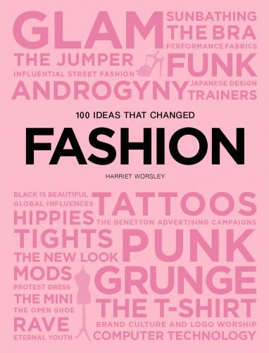 обложка книги 100 Ideas that Changed Fashion книга 100 Ideas that Changed Fashion, автор: Harriet Worsley