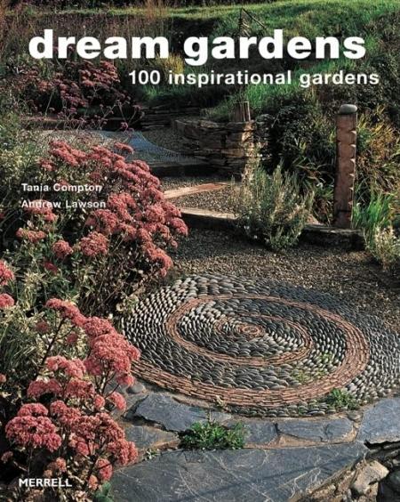 обложка книги Dream Gardens: 100 Inspirational Gardens книга Dream Gardens: 100 Inspirational Gardens, автор: Tania Compton, Andrew Lawson