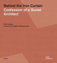 Behind the Iron Curtain: Confession of a Soviet Architect, автор: Felix Novikov