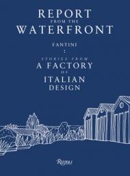 Report from the Waterfront: Fantini: Stories from Factory of Italian Design Edited by Renato Sartori and Patrizia Scarzella