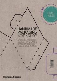 Handmade Packaging Workshop: Tutorials & Professional Advice for Creating Handcrafted Boxes, Labels, Bags & More, автор: Rachel Wiles