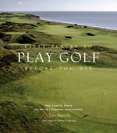 книга Fifty Places to Play Golf Before You Die: Golf Experts Share the World's Greatest Destinations: Golfing Experts Share the World's Greatest Destinations, автор: Chris Santella