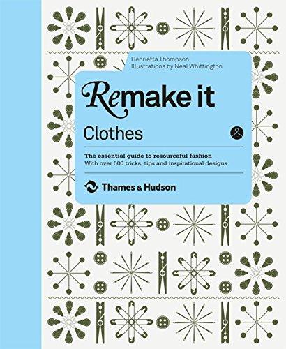 обложка книги Remake It: Clothes: The Essential Guide to Resourceful Fashion: With over 500 tricks, tips and inspirational designs книга Remake It: Clothes: The Essential Guide to Resourceful Fashion: With over 500 tricks, tips and inspirational designs, автор: Henrietta Thompson, Neal Whittington