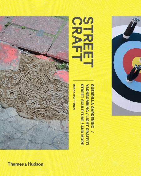 книга Street Craft: Guerrilla Gardening / Yarnbombing / Light Graffiti Street Sculpture / and More, автор: Riikka Kuittinen