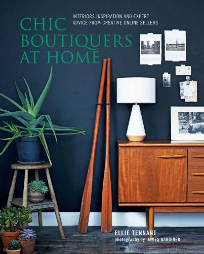 обложка книги Chic Boutiquers at Home: Interiors Inspiration and Expert Advice from Creative Online Sellers книга Chic Boutiquers at Home: Interiors Inspiration and Expert Advice from Creative Online Sellers, автор: Ellie Tennant