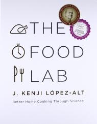 The Food Lab: Better Home Cooking Through Science, автор: J. Kenji López-Alt