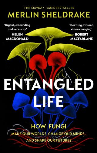 книга Entangled Life: The phenomenal Sunday Times bestseller exploring як fungi make наші світи, зміна наших minds і shape our futures, автор: Merlin Sheldrake