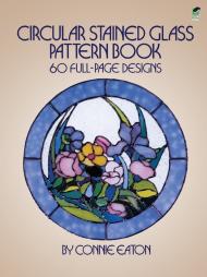 Circular Stained Glass Pattern Book: 60 Full-Page Designs, автор: Connie Eaton