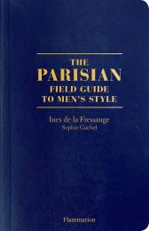 The Parisian Field Guide to Men’s Style, автор: Written by Sophie Gachet and Ines de la Fressange, Photographed by Benoît Peverelli