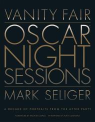 Vanity Fair: Oscar Night Sessions: A Decade of Portraits from the After Party Mark Seliger