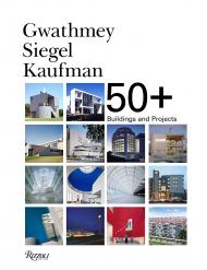 Gwathmey Siegel Kaufman 50+: Buildings and Projects, автор: Robert H. Siegel Faia, Introduction by Joseph Giovannini, Edited by Brad Collins