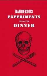 Dangerous Experiments for After Dinner: 21 Daredevil Tricks to Impress Your Guests Dave Hopkins