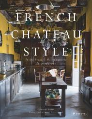 French Chateau Style: Inside France's Most Exquisite Private Homes Catherine Scotto