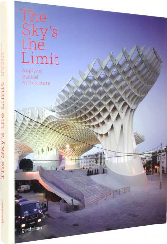 обложка книги The Sky's the Limit: Applying Radical Architecture книга The Sky's the Limit: Applying Radical Architecture, автор: R. Klanten, S. Ehmann, S. Borges