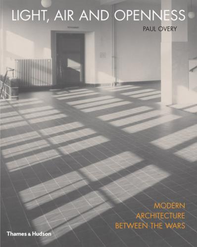 обложка книги Light, Air and Openness: Modern Architecture Between the Wars книга Light, Air and Openness: Modern Architecture Between the Wars, автор: Paul Overy