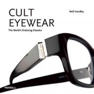 Cult Eyewear: The World’s Enduring Classics, автор: Neil Handley