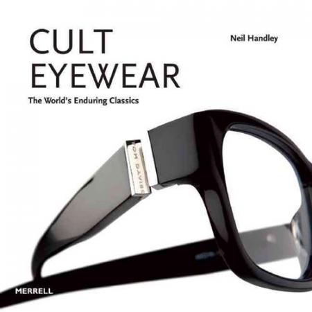 обложка книги Cult Eyewear: The World’s Enduring Classics книга Cult Eyewear: The World’s Enduring Classics, автор: Neil Handley