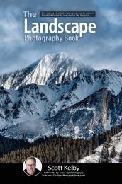 The Landscape Photography Book: The Step-By-Step Techniques Вам потрібно Capture Breathtaking Landscape Photos Like the Pros Scott Kelby