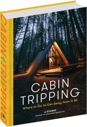 Cabin Tripping: Where to Go to Get Away from It All JJ Eggers