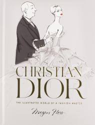 Christian Dior: The Illustrated World of a Fashion Master, автор: Megan Hess