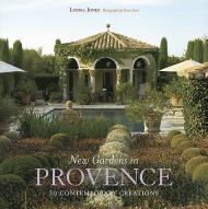 New Gardens in Provence: 30 Contemporary Creations Louisa Jones