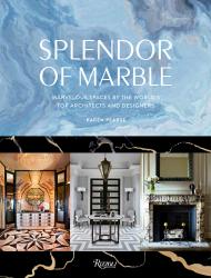 Splendor of Marble: Marvelous Spaces by the Worlds Top Architects and Designers, автор: Author Karen Pearse, Foreword by Massimo Ferragamo