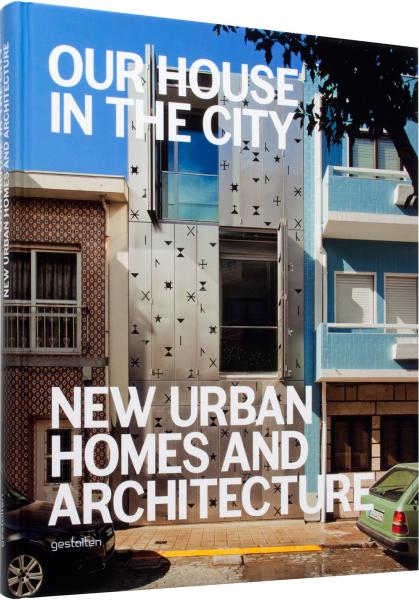обложка книги Our House in the City. New Urban Homes and Architecture книга Our House in the City. New Urban Homes and Architecture, автор: Sofia Borges, Sven Ehmann, Robert Klanten