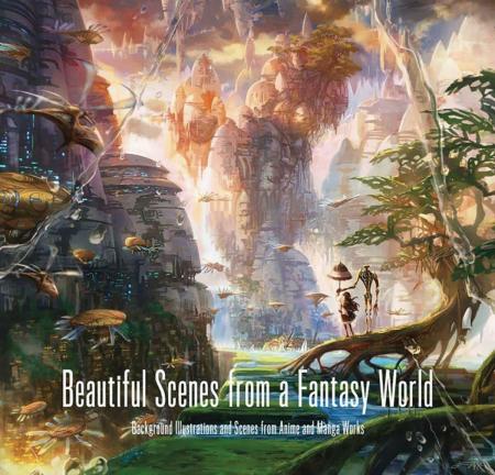 книга Beautiful Scenes from Fantasy World: Background Illustrations and Scenes from Anime and Manga Works, автор: 