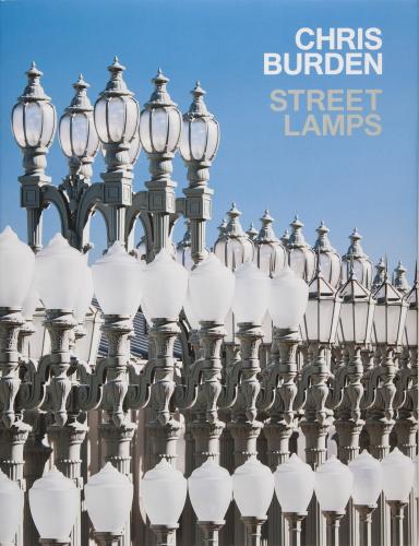 книга Chris Burden: Streetlamps, автор: Russell Ferguson, Christopher Bedford, George Roberts, Contributions by Michael Govan and Ari Marcopoulos