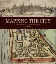 Mapping the City: From Antiquity to the 20th Century, автор: C.J. Schuler