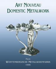 Art Nouveau Domestic Metalwork: від Wurttembergische Metallwarenfabrik 1906 Graham Dry