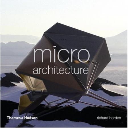 обложка книги Micro Architecture: Lightweight, Mobile and Ecological Buildings for the Future книга Micro Architecture: Lightweight, Mobile and Ecological Buildings for the Future, автор: Richard Horden