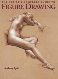 Artist's Complete Guide to Figure Drawing Anthony Ryder